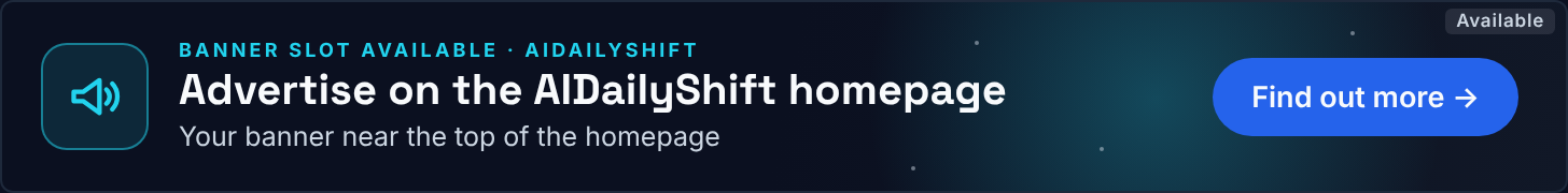 Advertise on the AIDailyShift homepage – banner slot available, see ad options