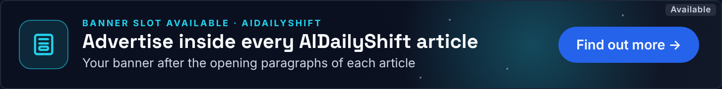 Advertise inside every AIDailyShift article – banner slot available, see ad options